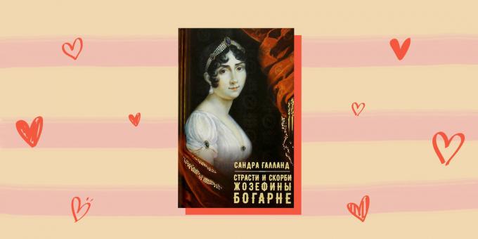 Mīlestība stāsts ar vēsturiskiem varoņiem "Ctrasti un bēdas Josephine de Beauharnais," Sandra Galland