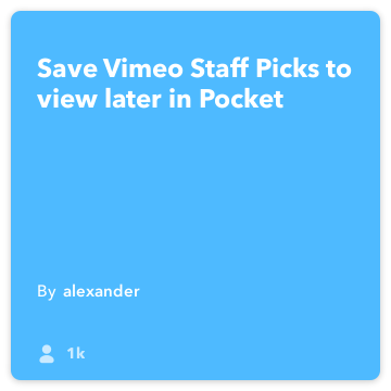IFTTT Recepte: Saglabāt Vimeo Personāla izvēle, lai skatītu vēlāk Pocket savieno Vimeo kabatā