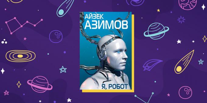 Zinātniskās fantastikas: "Es, Robots", Isaac Asimov