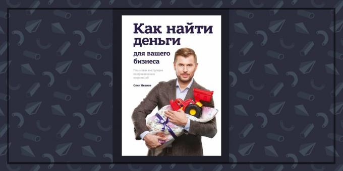 Grāmatas par darījumu: "Kā atrast naudu par jūsu biznesu," Oļega Ivanova