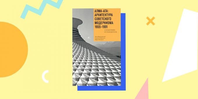 "Alma-Ata: arhitektūra padomju modernisma 1955-1991. Atsauce un atpūta, "Anna Bronovitskaya Nikolai Malinin